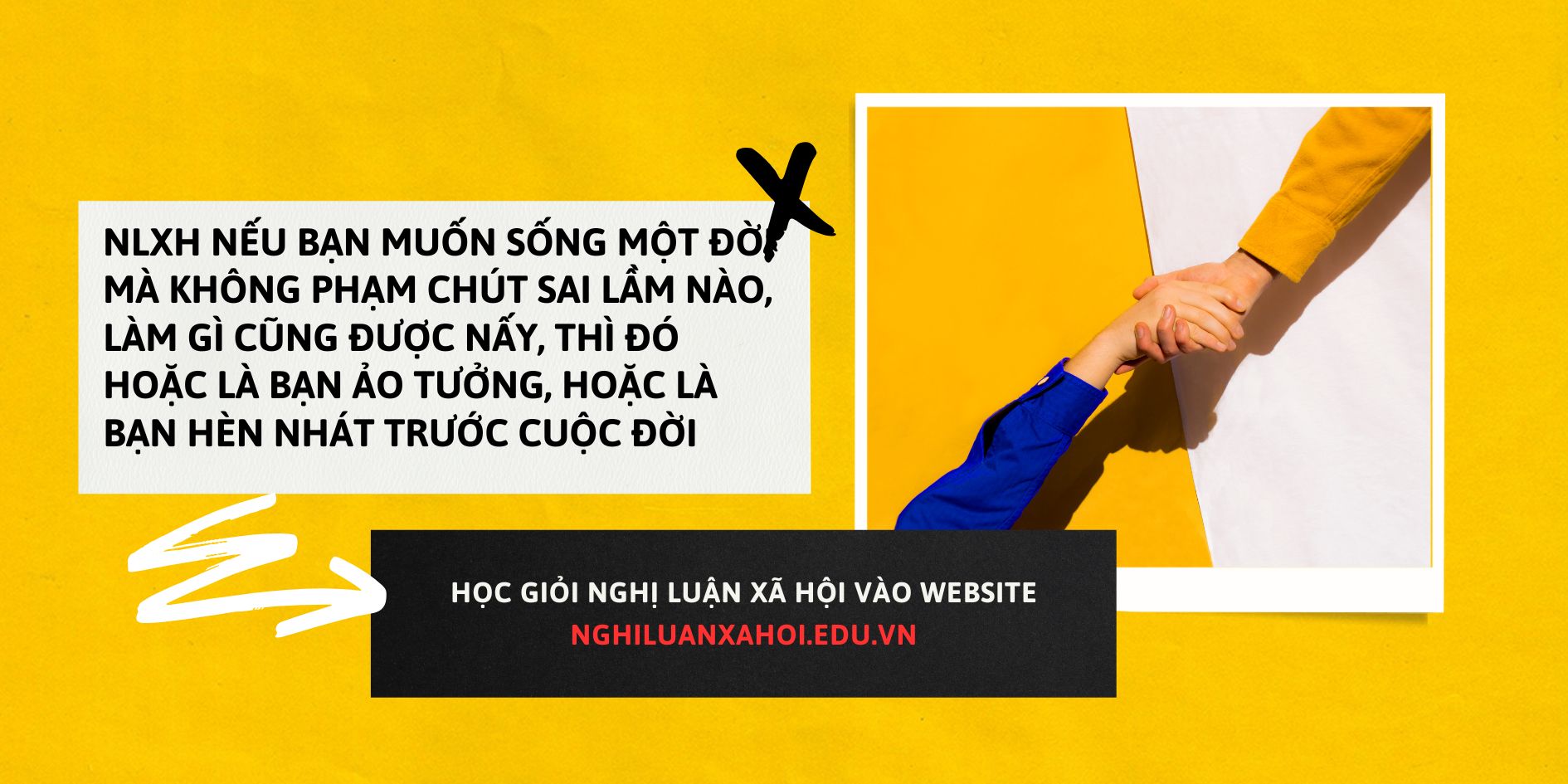 NLXH về: Nếu bạn muốn sống một đời mà không phạm chút sai lầm nào, làm gì cũng được nấy, thì đó hoặc là bạn ảo tưởng, hoặc là bạn hèn nhát trước cuộc đời
