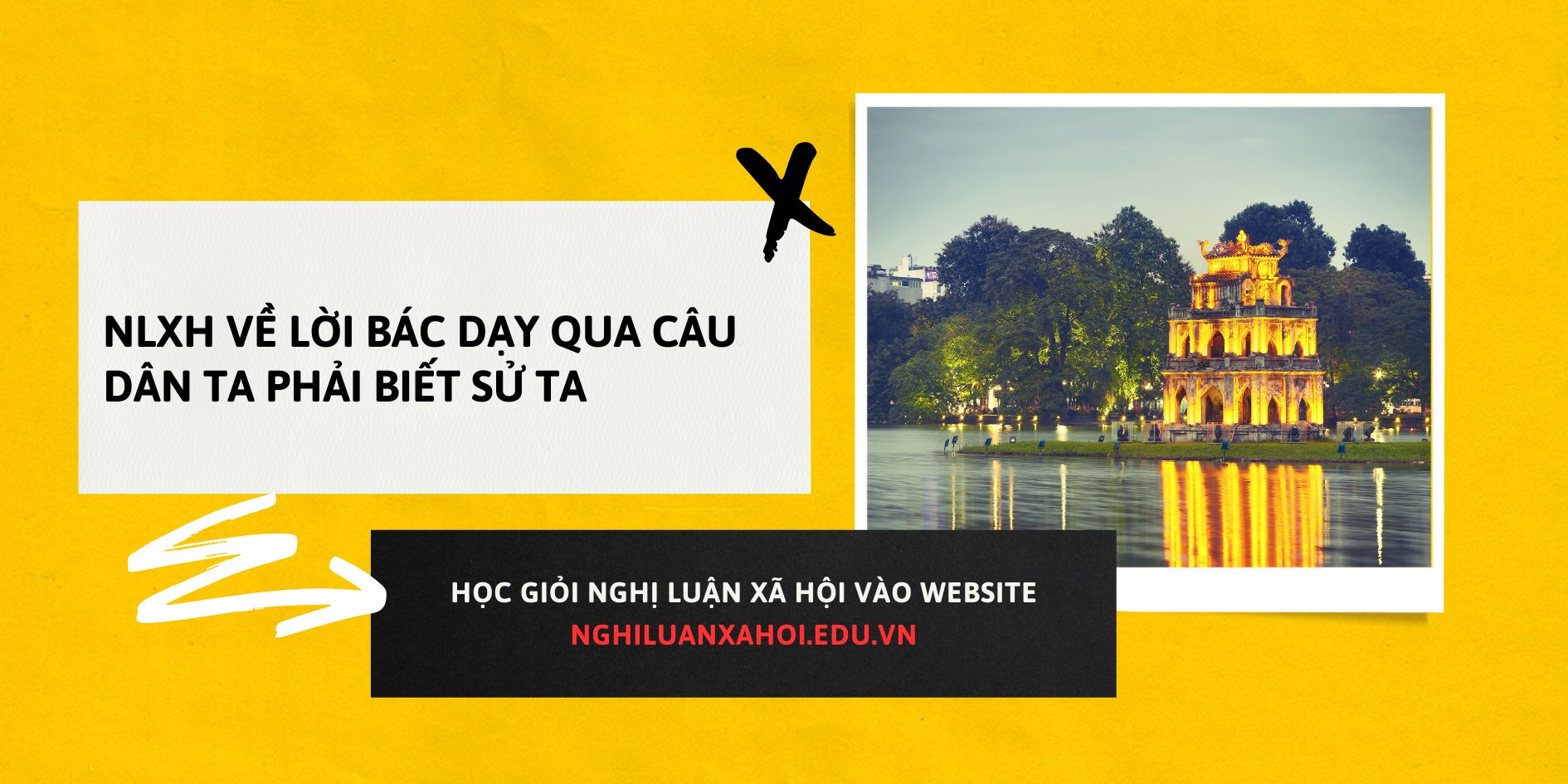 NLXH về lời Bác dạy qua câu Dân ta phải biết sử ta