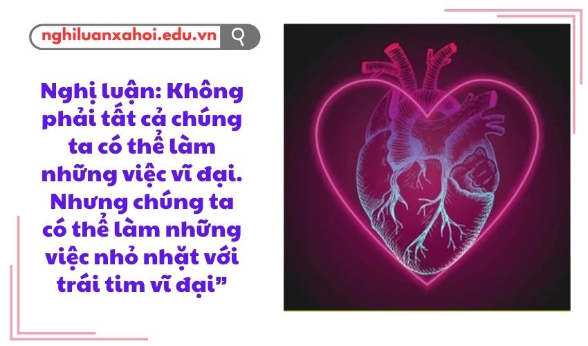 Nghị luận: Không phải tất cả chúng ta có thể làm những việc vĩ đại
