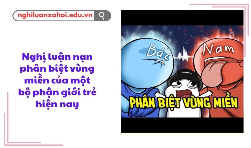 Nghị luận nạn phân biệt vùng miền của một bộ phận giới trẻ hiện nay
