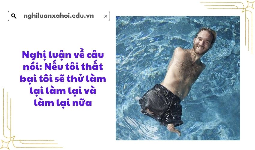 Nghị luận về câu nói: Nếu tôi thất bại tôi sẽ thử làm lại làm lại và làm lại nữa