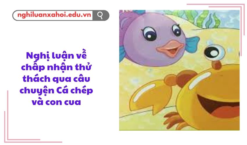 Nghị luận về chấp nhận thử thách qua câu chuyện Cá chép và con cua