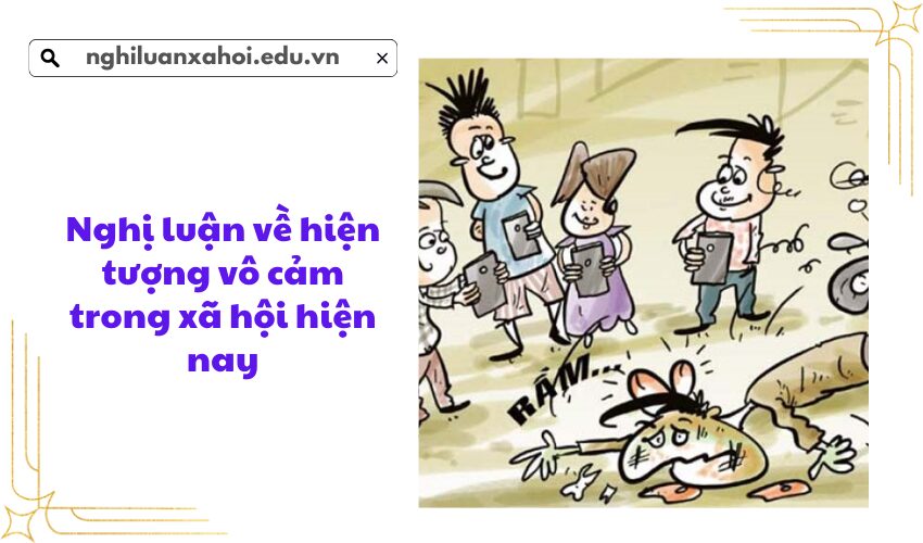 Nghị luận về hiện tượng vô cảm trong xã hội hiện nay