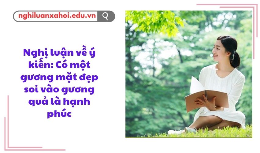Nghị luận về ý kiến: Có một gương mặt đẹp soi vào gương quả là hạnh phúc