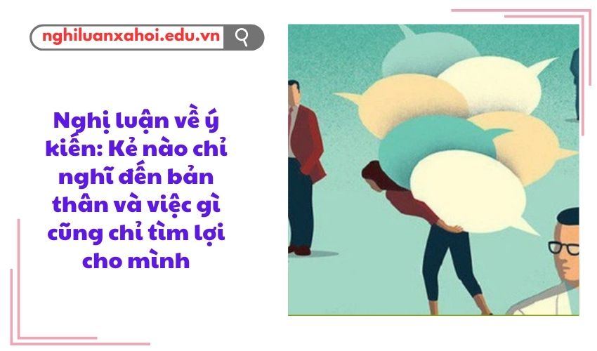 Nghị luận về ý kiến: Kẻ nào chỉ nghĩ đến bản thân và việc gì cũng chỉ tìm lợi cho mình