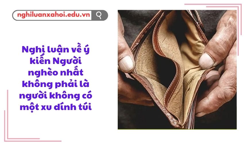 Nghị luận về ý kiến Người nghèo nhất không phải là người không có một xu dính túi