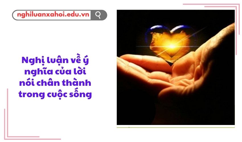 Nghị luận về ý nghĩa của lời nói chân thành trong cuộc sống
