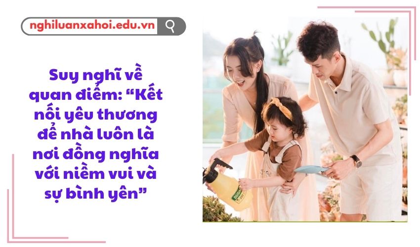 Suy nghĩ về quan điểm Kết nối yêu thương để nhà luôn là nơi đồng nghĩa với niềm vui và sự bình yên