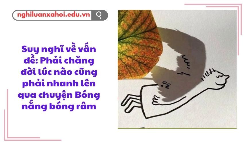 Suy nghĩ về vấn đề: Phải chăng đời lúc nào cũng phải nhanh lên qua chuyện Bóng nắng bóng râm
