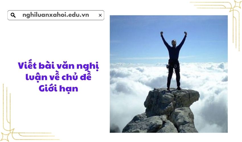 Viết bài văn nghị luận về chủ đề Giới hạn