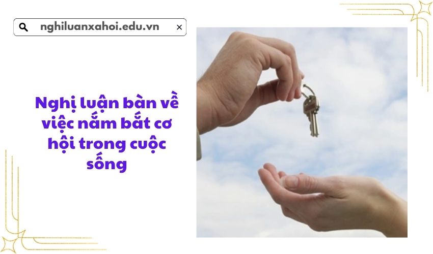 Nghị luận bàn về việc nắm bắt cơ hội trong cuộc sống