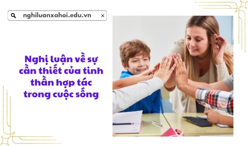 Nghị luận về sự cần thiết của tinh thần hợp tác trong cuộc sống