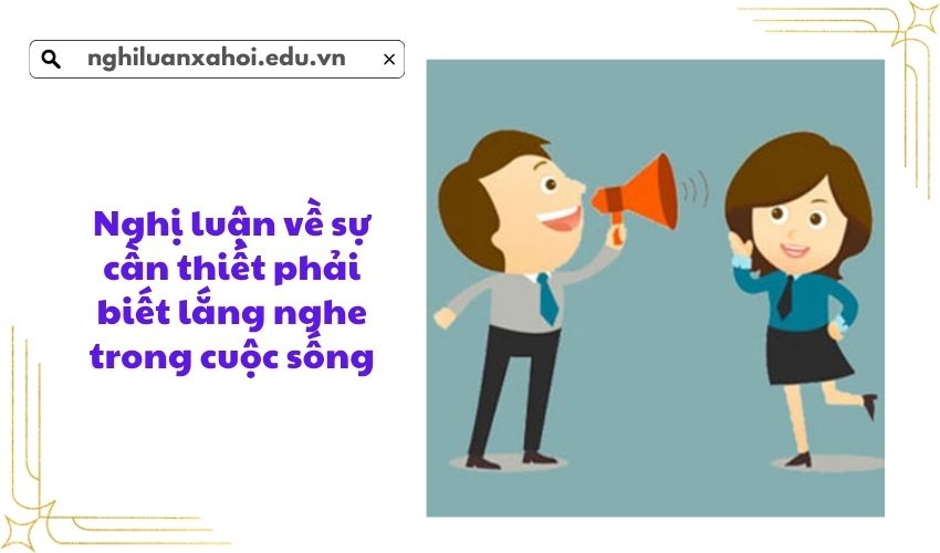 Nghị luận về sự cần thiết phải biết lắng nghe trong cuộc sống