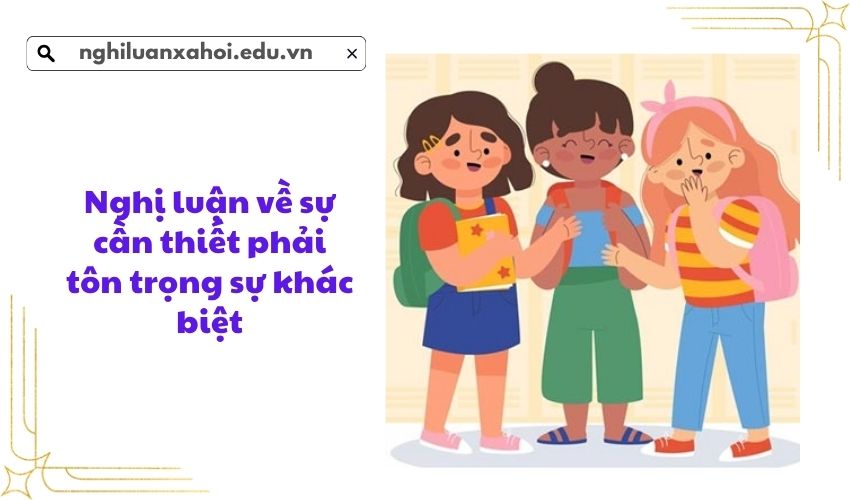 Nghị luận về sự cần thiết phải tôn trọng sự khác biệt