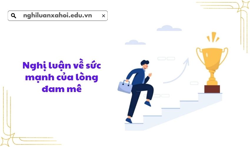Nghị luận về sức mạnh của lòng đam mê