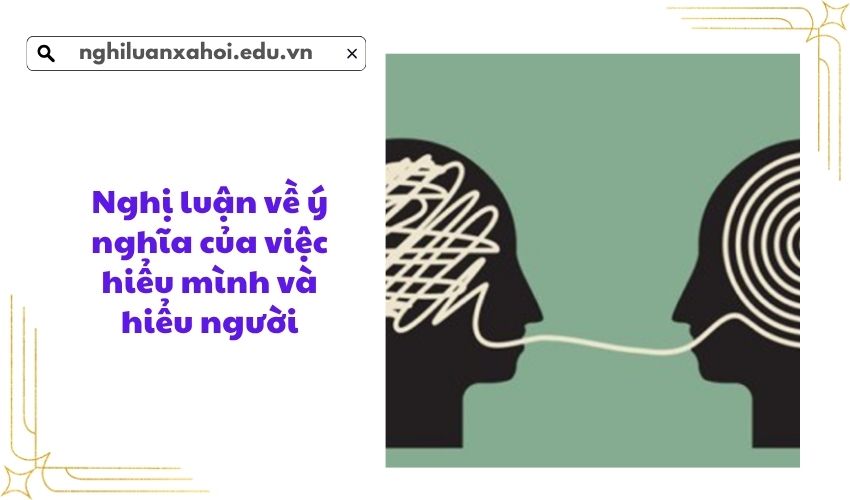 Nghị luận về ý nghĩa của việc hiểu mình và hiểu người