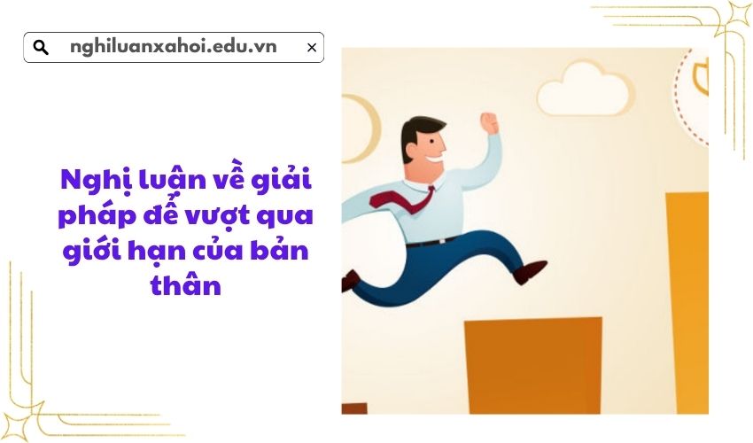 Nghị luận về giải pháp để vượt qua giới hạn của bản thân