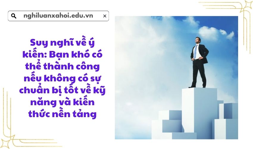 Suy nghĩ về ý kiến: Bạn khó có thể thành công nếu không có sự chuẩn bị tốt về kỹ năng và kiến thức nền tảng