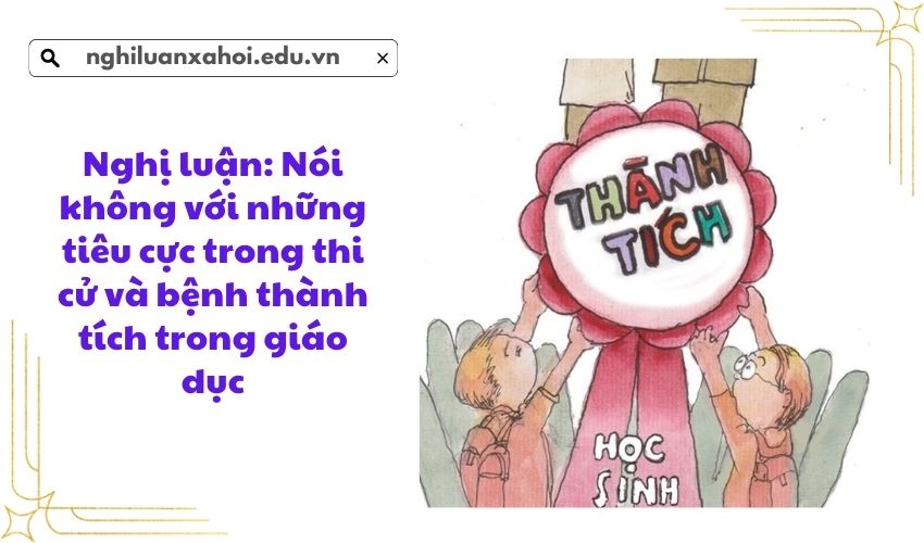 Nghị luận: Nói không với những tiêu cực trong thi cử và bệnh thành tích trong giáo dục