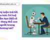 Nghị luận trả lời câu hỏi: Trí tuệ nhân tạo (AI) có thể thay thế con người trong tương lai?