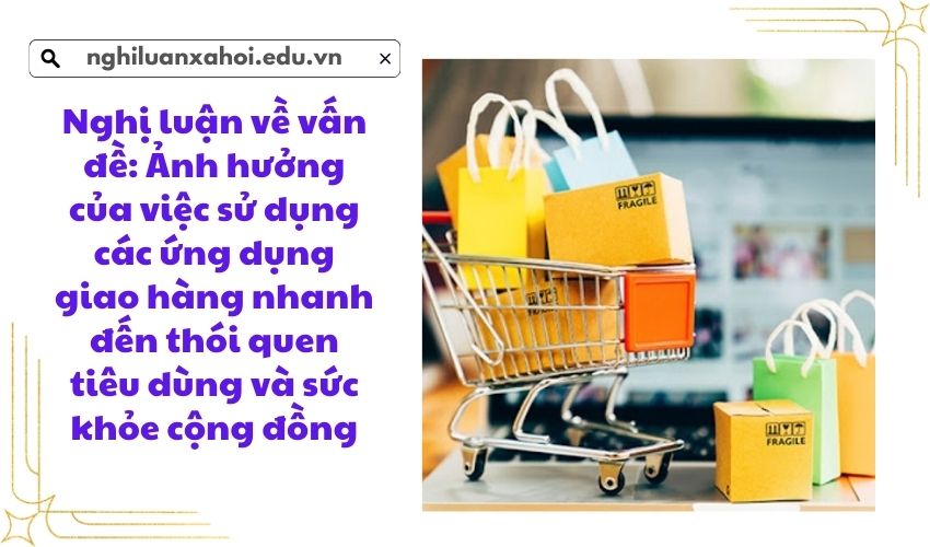 Nghị luận về vấn đề: Ảnh hưởng của việc sử dụng các ứng dụng giao hàng nhanh đến thói quen tiêu dùng và sức khỏe cộng đồng