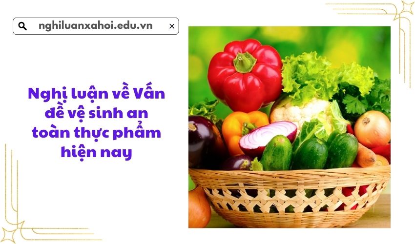 Nghị luận về Vấn đề vệ sinh an toàn thực phẩm hiện nay