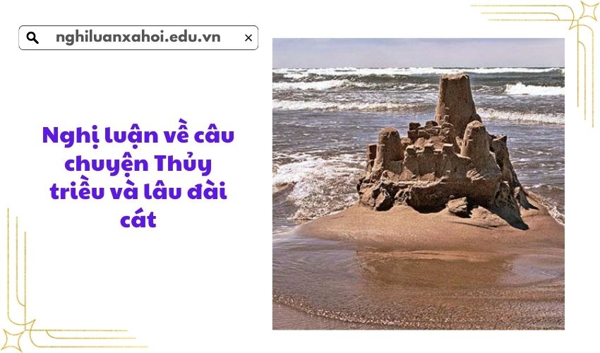 Nghị luận về câu chuyện Thủy triều và lâu đài cát