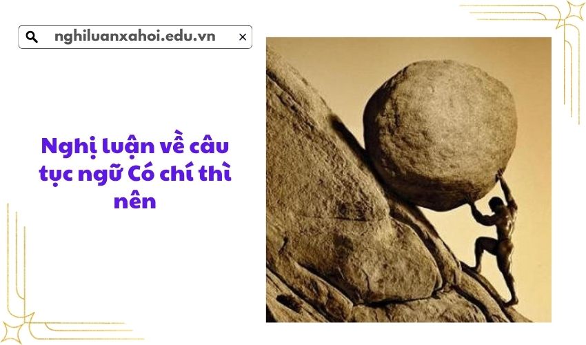 Nghị luận về câu tục ngữ Có chí thì nên