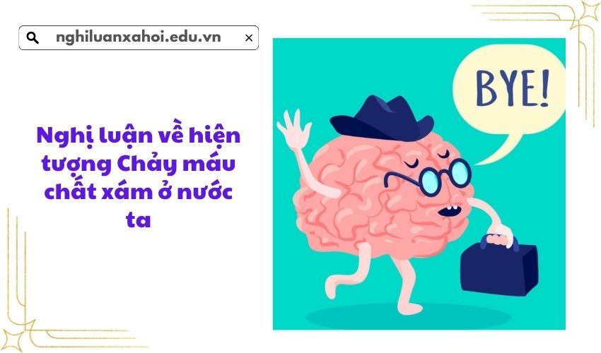 Nghị luận về hiện tượng Chảy máu chất xám ở nước ta