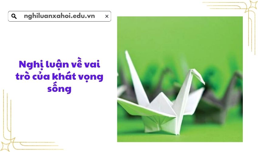 Nghị luận về vai trò của khát vọng sống