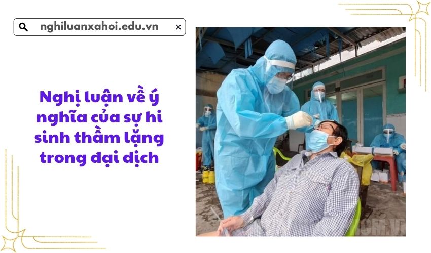 Nghị luận về ý nghĩa của sự hi sinh thầm lặng trong đại dịch
