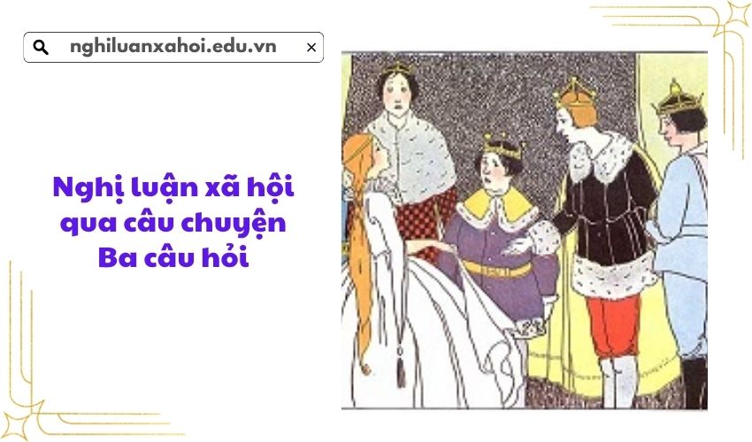Nghị luận xã hội qua câu chuyện Ba câu hỏi