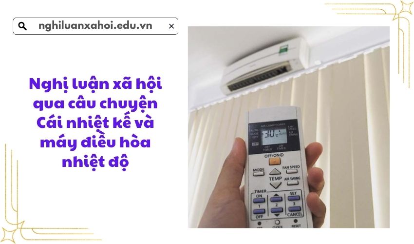 Nghị luận xã hội qua câu chuyện Cái nhiệt kế và máy điều hòa nhiệt độ