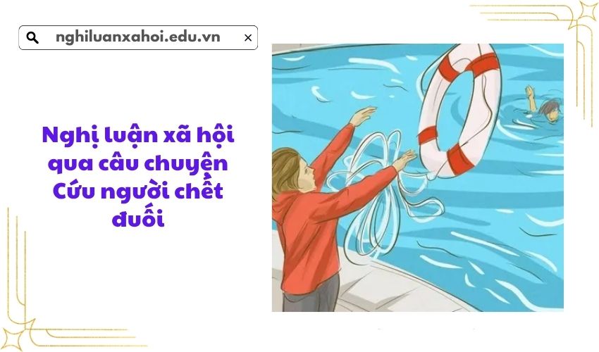 Nghị luận xã hội qua câu chuyện Cứu người chết đuối