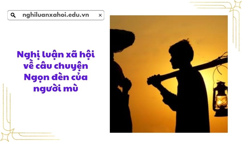 Nghị luận xã hội về câu chuyện Ngọn đèn của người mù