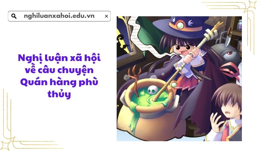 Nghị luận xã hội về câu chuyện Quán hàng phù thủy