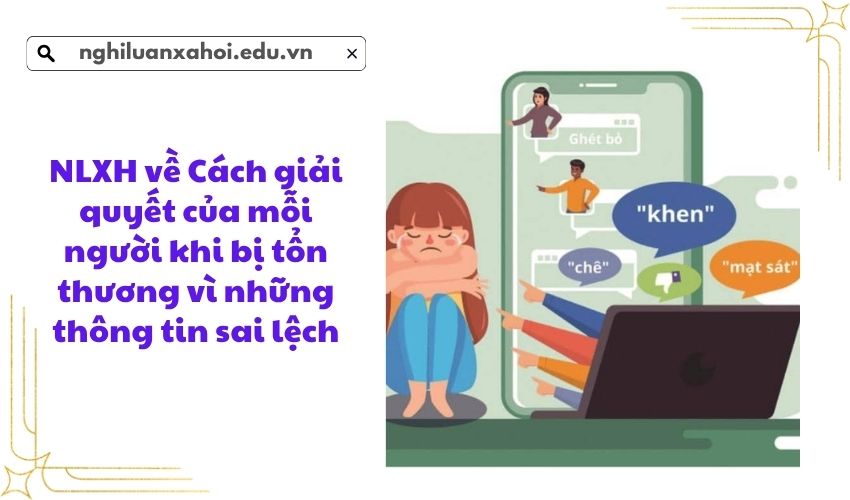NLXH về Cách giải quyết của mỗi người khi bị tổn thương vì những thông tin sai lệch