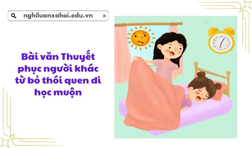 Bài văn Thuyết phục người khác từ bỏ thói quen đi học muộn