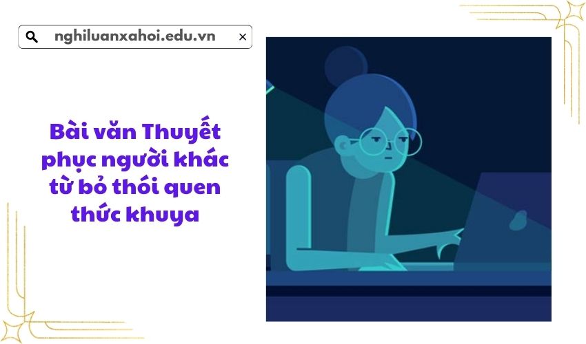 Bài văn Thuyết phục người khác từ bỏ thói quen thức khuya