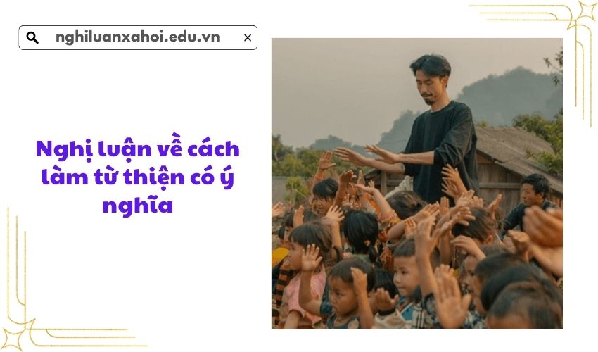 Nghị luận về cách làm từ thiện có ý nghĩa