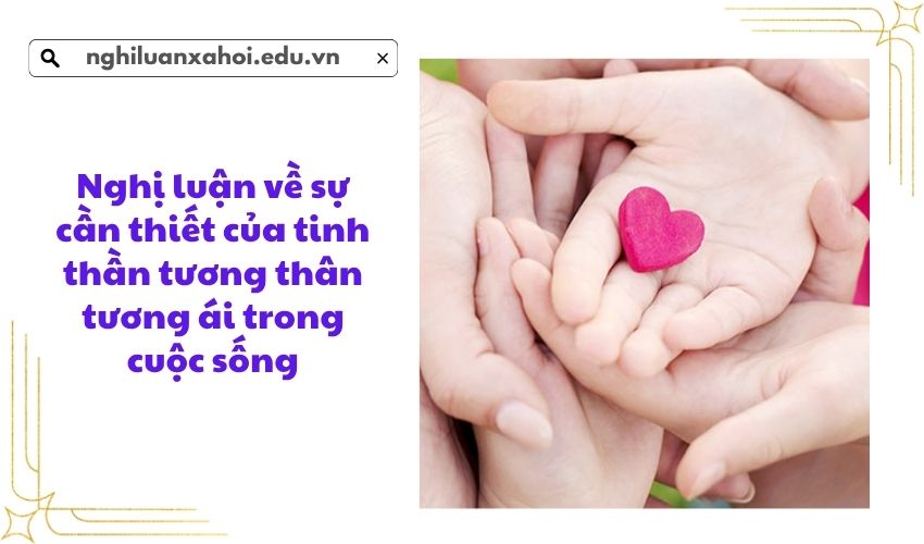 Nghị luận về sự cần thiết của tinh thần tương thân tương ái trong cuộc sống