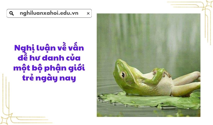 Nghị luận về vấn đề hư danh của một bộ phận giới trẻ ngày nay