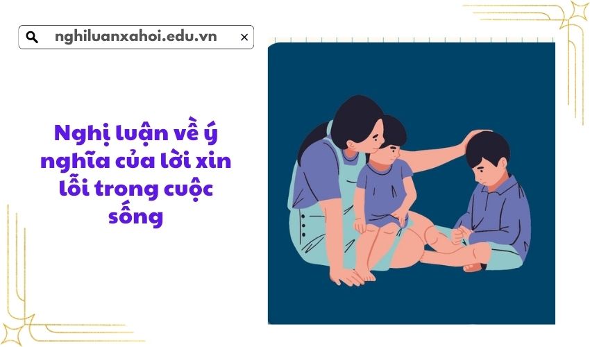Nghị luận về ý nghĩa của lời xin lỗi trong cuộc sống