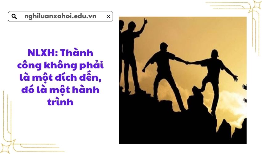 NLXH: Thành công không phải là một đích đến, đó là một hành trình