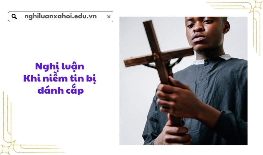 Nghị luận Khi niềm tin bị đánh cắp