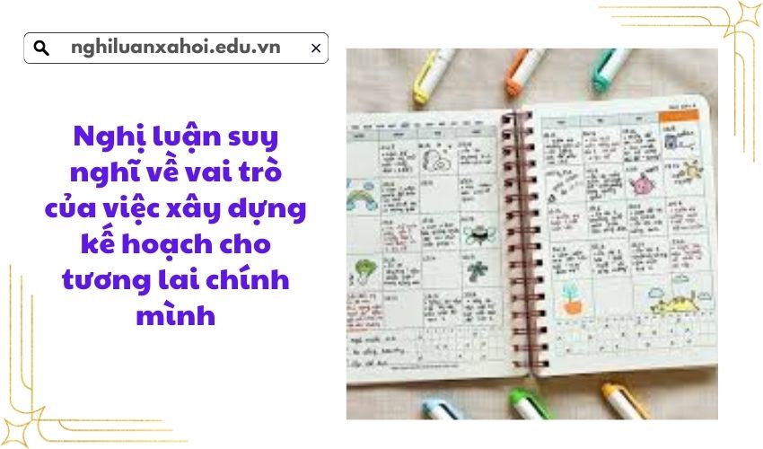 Nghị luận suy nghĩ về vai trò của việc xây dựng kế hoạch cho tương lai chính mình